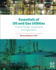 Essentials of Oil and Gas Utilities : Process Design, Equipment, and Operations - Book