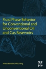 Fluid Phase Behavior for Conventional and Unconventional Oil and Gas Reservoirs - Book