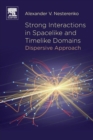 Strong Interactions in Spacelike and Timelike Domains : Dispersive Approach - Book