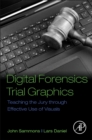 Digital Forensics Trial Graphics : Teaching the Jury through Effective Use of Visuals - Book