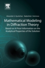 Mathematical Modeling in Diffraction Theory : Based on A Priori Information on the Analytical Properties of the Solution - Book