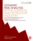 Dynamic Risk Analysis in the Chemical and Petroleum Industry : Evolution and Interaction with Parallel Disciplines in the Perspective of Industrial Application - Book