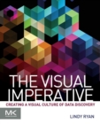 The Visual Imperative : Creating a Visual Culture of Data Discovery - Book