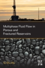Multiphase Fluid Flow in Porous and Fractured Reservoirs - Book