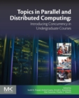 Topics in Parallel and Distributed Computing : Introducing Concurrency in Undergraduate Courses - Book