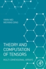 Theory and Computation of Tensors : Multi-Dimensional Arrays - Book