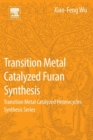Transition Metal Catalyzed Furans Synthesis : Transition Metal Catalyzed Heterocycle Synthesis Series - Book