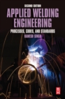 Applied Welding Engineering : Processes, Codes, and Standards - Book