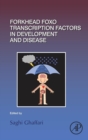 Forkhead FOXO Transcription Factors in Development and Disease : Volume 127 - Book