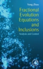 Fractional Evolution Equations and Inclusions : Analysis and Control - Book