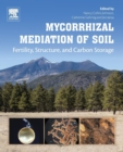 Mycorrhizal Mediation of Soil : Fertility, Structure, and Carbon Storage - Book