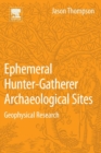 Ephemeral Hunter-Gatherer Archaeological Sites : Geophysical Research - Book