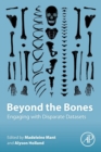 Beyond the Bones : Engaging with Disparate Datasets - Book