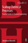 Scaling Chemical Processes : Practical Guides in Chemical Engineering - Book