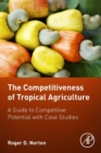 The Competitiveness of Tropical Agriculture : A Guide to Competitive Potential with Case Studies - Book