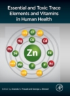 Essential and Toxic Trace Elements and Vitamins in Human Health - Book