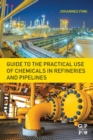 Guide to the Practical Use of Chemicals in Refineries and Pipelines - Book