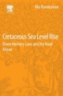 Cretaceous Sea Level Rise : Down Memory Lane and the Road Ahead - Book