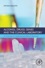 Alcohol, Drugs, Genes and the Clinical Laboratory : An Overview for Healthcare and Safety Professionals - Book