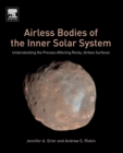 Airless Bodies of the Inner Solar System : Understanding the Process Affecting Rocky, Airless Surfaces - Book