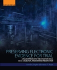 Preserving Electronic Evidence for Trial : A Team Approach to the Litigation Hold, Data Collection, and Evidence Preservation - Book