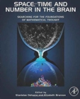 Space, Time and Number in the Brain : Searching for the Foundations of Mathematical Thought - Book