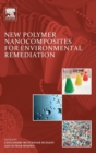 New Polymer Nanocomposites for Environmental Remediation - Book