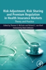 Risk Adjustment, Risk Sharing and Premium Regulation in Health Insurance Markets : Theory and Practice - Book