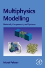 Multiphysics Modeling : Materials, Components, and Systems - Book