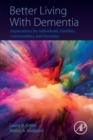 Better Living With Dementia : Implications for Individuals, Families, Communities, and Societies - Book