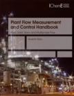 Plant Flow Measurement and Control Handbook : Fluid, Solid, Slurry and Multiphase Flow - Book