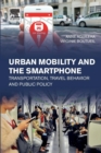 Urban Mobility and the Smartphone : Transportation, Travel Behavior and Public Policy - Book
