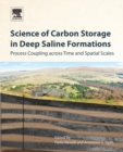 Science of Carbon Storage in Deep Saline Formations : Process Coupling across Time and Spatial Scales - Book