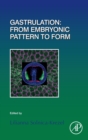 Gastrulation: From Embryonic Pattern to Form : Volume 136 - Book