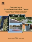 Approaches to Water Sensitive Urban Design : Potential, Design, Ecological Health, Urban Greening, Economics, Policies, and Community Perceptions - Book