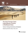 The Early Permian Tarim Large Igneous Province in Northwest China : Tectonics, Petrology, Geochemistry, and Geophysics - Book
