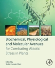 Biochemical, Physiological and Molecular Avenues for Combating Abiotic Stress in Plants - Book