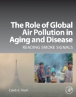 The Role of Global Air Pollution in Aging and Disease : Reading Smoke Signals - Book