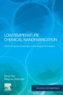 Low Temperature Chemical Nanofabrication : Recent Progress, Challenges and Emerging Technologies - Book