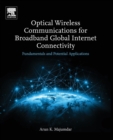 Optical Wireless Communications for Broadband Global Internet Connectivity : Fundamentals and Potential Applications - Book