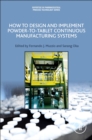 How to Design and Implement Powder-to-Tablet Continuous Manufacturing Systems - Book