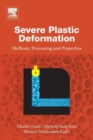 Severe Plastic Deformation : Methods, Processing and Properties - Book