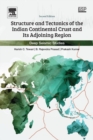 Structure and Tectonics of the Indian Continental Crust and Its Adjoining Region : Deep Seismic Studies - Book