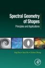 Spectral Geometry of Shapes : Principles and Applications - Book