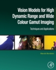 Vision Models for High Dynamic Range and Wide Colour Gamut Imaging : Techniques and Applications - Book