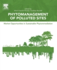 Phytomanagement of Polluted Sites : Market Opportunities in Sustainable Phytoremediation - Book