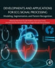 Developments and Applications for ECG Signal Processing : Modeling, Segmentation, and Pattern Recognition - Book