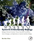 Systems Evolutionary Biology : Biological Network Evolution Theory, Stochastic Evolutionary Game Strategies, and Applications to Systems Synthetic Biology - Book