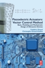 Piezoelectric Actuators: Vector Control Method : Basic, Modeling and Mechatronic Design of Ultrasonic Devices - Book