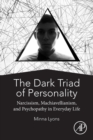 The Dark Triad of Personality : Narcissism, Machiavellianism, and Psychopathy in Everyday Life - Book